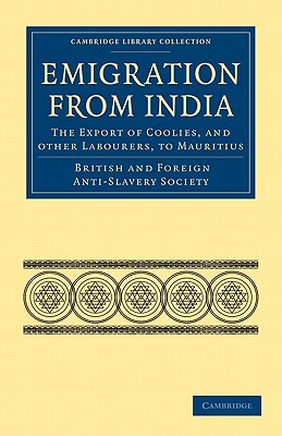 Emigration from India: The Export of Coolies, and Other Labourers, to Mauritius