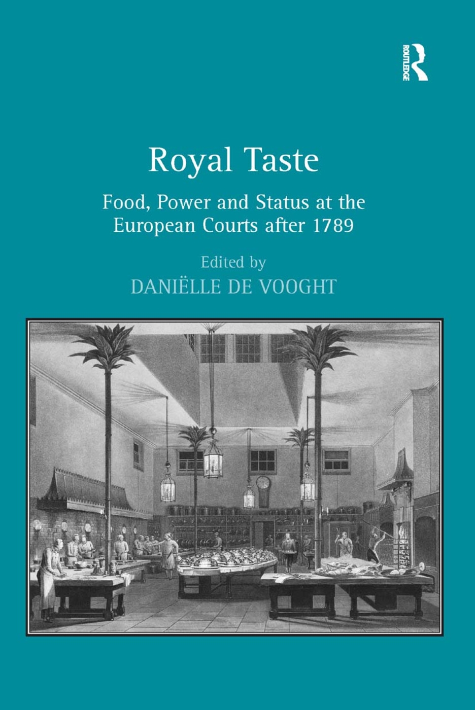 Royal Taste: Food, Power and Status at the European Courts After 1789