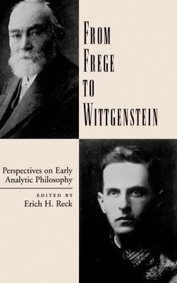 From Frege to Wittgenstein: Perspectives on Early Analytic Philosophy