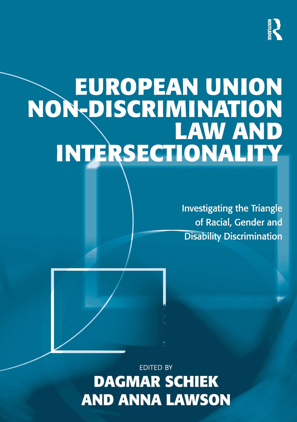 European Union Non-Discrimination Law and Intersectionality: Investigating the Triangle of Racial, Gender and Disability Discrim