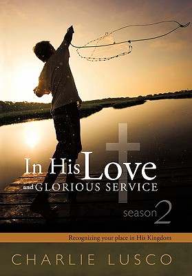 In His Love and Glorious Service: Recognizing Your Place in His Kingdom