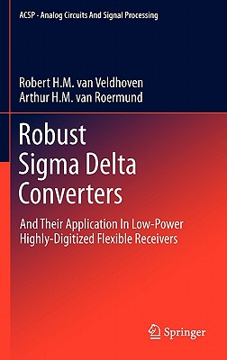 Robust Sigma Delta Converters: And Their Application in Low-Power Highly-Digitized Flexible Receivers