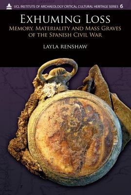 Exhuming Loss: Memory, Materiality and Mass Graves of the Spanish Civil War