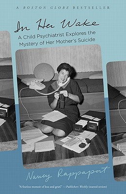 In Her Wake: A Child Psychiatrist Explores the Mystery of Her Mother’s Suicide