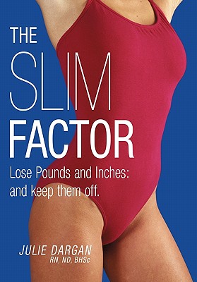 The Slim Factor: Lose Pounds and Inches: and Keep Them Off