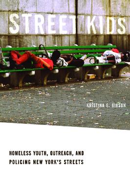 Street Kids: Homeless Youth, Outreach, and Policing New York Streets