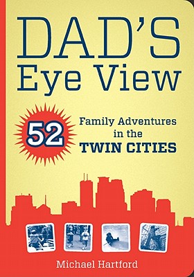 Dad’s Eye View: 52 Family Adventures in the Twin Cities: Includes QR (Quick Response) Code for use with iPhones