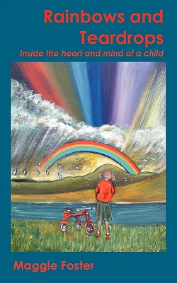 Rainbows and Teardrops: Inside the Heart and Mind of a Child