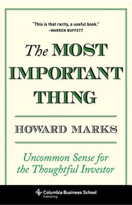 The Most Important Thing: Uncommon Sense for the Thoughtful Investor