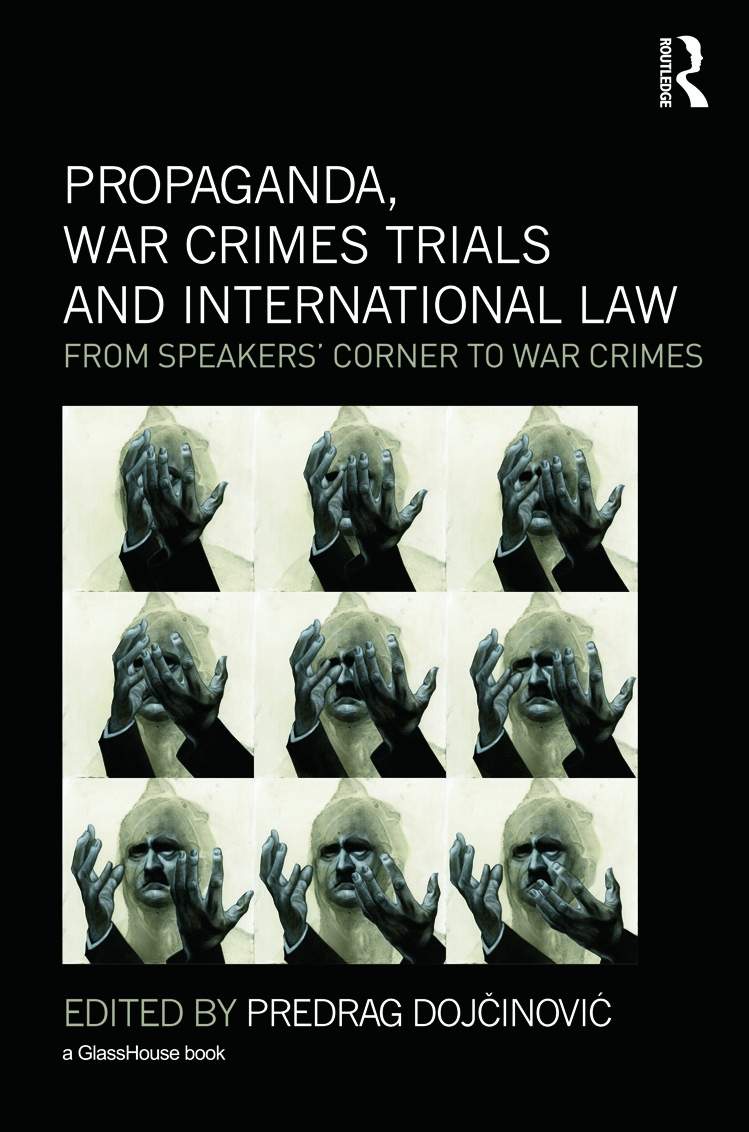 Propaganda, War Crimes Trials and International Law: From Speakers’ Corner to War Crimes