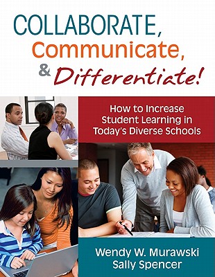 Collaborate, Communicate, & Differentiate!: How to Increase Student Learning in Today’s Diverse Schools