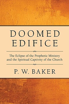 Doomed Edifice: The Eclipse of the Prophetic Ministry and the Spiritual Captivity of the Church