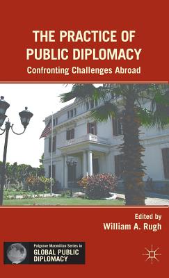 The Practice of Public Diplomacy: Confronting Challenges Abroad