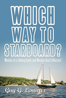 Which Way to Starboard?: Memoir of a Lifelong Sailor and Wooden Boat Enthusiast