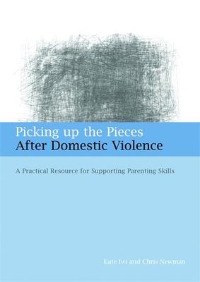 Picking Up the Pieces After Domestic Violence: A Practical Resource for Supporting Parenting Skills