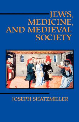 Jews, Medicine, and Medieval Society: Joseph Shatzmiller