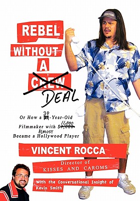 Rebel Without a Deal: Or, How a 30-year-old Filmmaker With $11,000 Almost Became a Hollywood Player