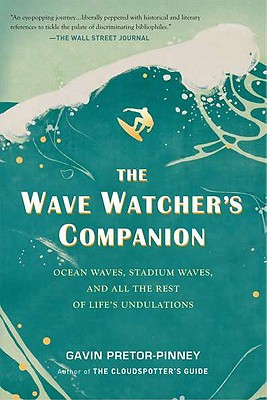 The Wave Watcher’s Companion: Ocean Waves, Stadium Waves, and All the Rest of Life’s Undulations
