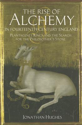 The Rise of Alchemy in Fourteenth-Century England: Plantagenet Kings and the Search for the Philosopher’s Stone