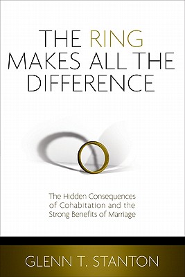 The Ring Makes All the Difference: The Hidden Consequences of Cohabitation and the Strong Benefits of Marriage