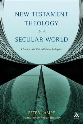 New Testament Theology in a Secular World: A Constructivist Work in Philosophical Epistemology and Christian Apologetics