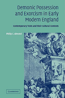 Demonic Possession and Exorcism in Early Modern England: Contemporary Texts and Their Cultural Contexts