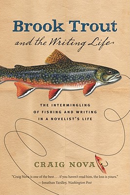 Brook Trout and the Writing Life: The Intermingling of Fishing and Writing in a Novelist’s Life