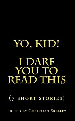 Yo, Kid! I Dare You to Read This: 7 Short Stories