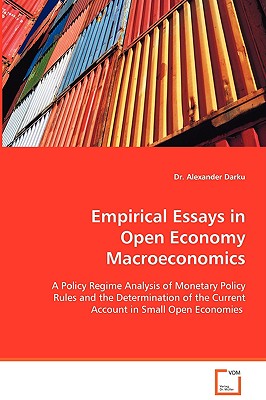 Empirical Essays in Open Economy Macroeconomics: A Policy Regime Analysis of Monetary Policy Rules and the Determination of the