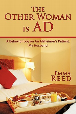 The Other Woman Is Ad: A Behavior Log on an Alzheimer’s Patient, My Husband