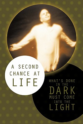 A Second Chance at Life: What’s Done in the Dark Must Come into the Light