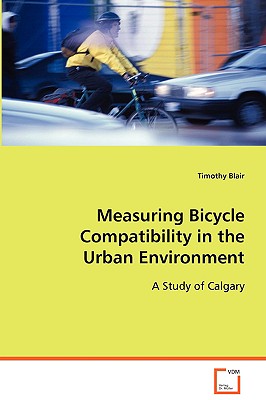 Measuring Bicycle Compatibility in the Urban Environment: A Study of Calgary