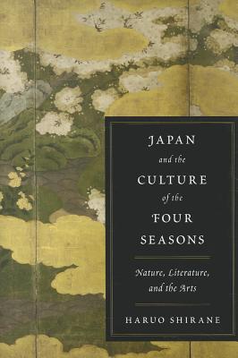 Japan and the Culture of the Four Seasons: Nature, Literature, and the Arts