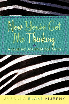 Now You’ve Got Me Thinking: A Guided Journal for Girls