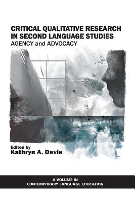 Critical Qualitative Research in Second Language Studies: Agency and Advocacy