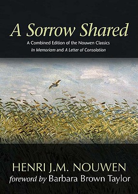 A Sorrow Shared: A Combined Edition of the Nouwen Classics in Memoriam and a Letter of Consolation