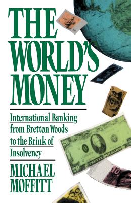 World’s Money: International Banking from Bretton Woods to the Brink of Insolvency