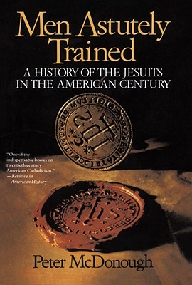 Men Astutely Trained: A History of the Jesuits in the American Century