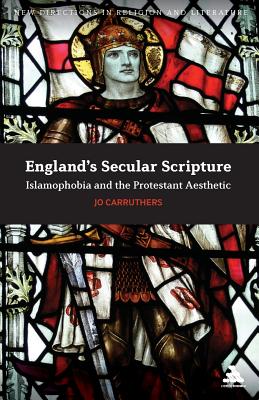 England’s Secular Scripture: Islamophobia and the Protestant Aesthetic