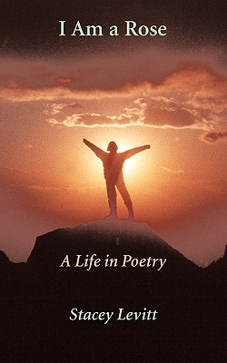 I Am a Rose: A Life in Poetry