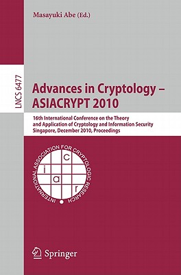 Advances in Cryptology - ASIACRYPT 2010: 16th International Conference on the Theory and Application of Cryptology and Informati