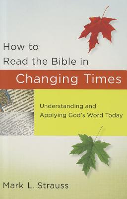 How to Read the Bible in Changing Times: Understanding and Applying God’s Word Today