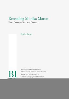 Rereading Monika Maron: Text, Counter-Text and Context