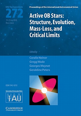 Active OB Stars (Iau S272): Structure, Evolution, Mass-Loss, and Critical Limits