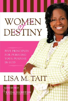 Women of Destiny: Five Principles for Pursuing Your Purpose in God