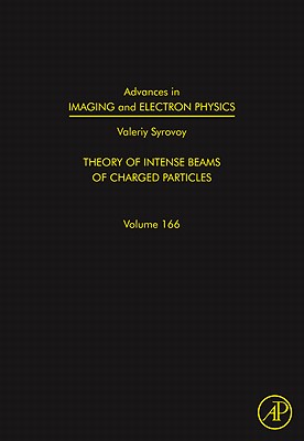 Advances in Imaging and Electron Physics: Theory of Intense Beams of Charged Particlesvolume 166