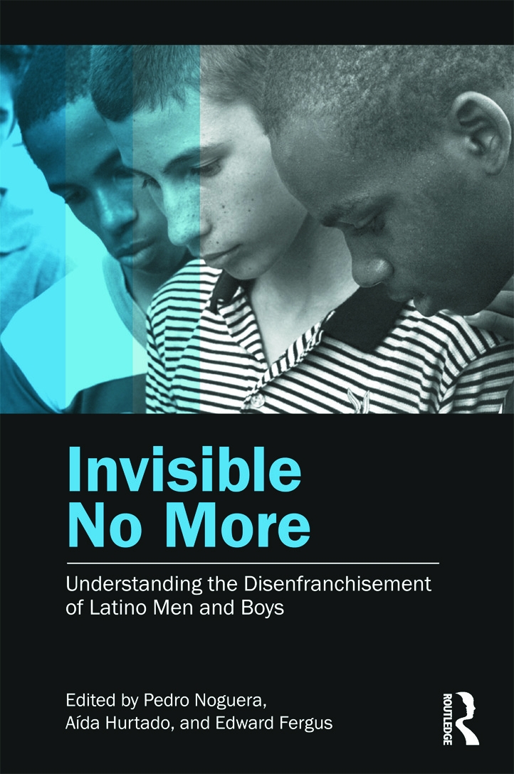 Invisible No More: Understanding the Disenfranchisement of Latino Men and Boys