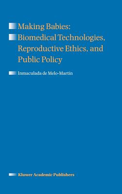 Making Babies: Biomedical Technologies, Reproductive Ethics, and Public Policy