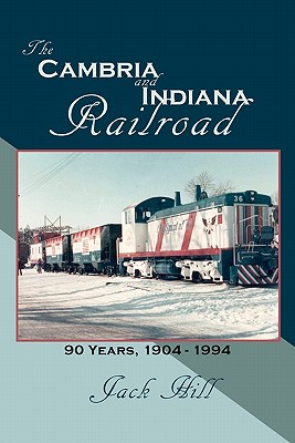 The Cambria and Indiana Railroad: 90 Years, 1904-1994