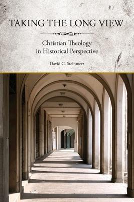 Taking the Long View: Christian Theology in Historical Perspective